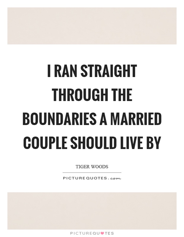 I ran straight through the boundaries a married couple should live by Picture Quote #1