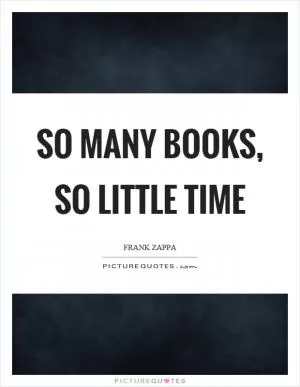 So many books, so little time Picture Quote #1
