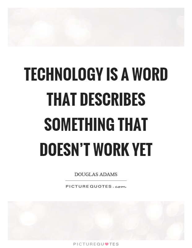 Technology is a word that describes something that doesn't work yet Picture Quote #1