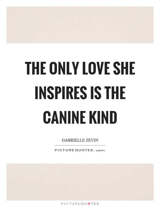 The only love she inspires is the canine kind Picture Quote #1