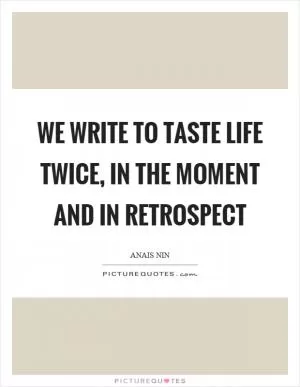 We write to taste life twice, in the moment and in retrospect Picture Quote #1