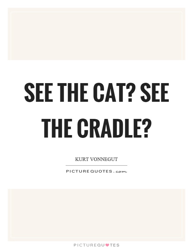 See the cat? See the cradle? Picture Quote #1