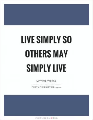 Live simply so others may simply live Picture Quote #1