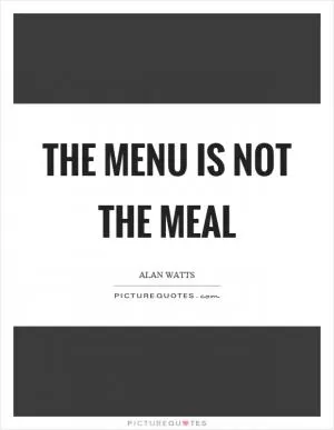 The menu is not the meal Picture Quote #1