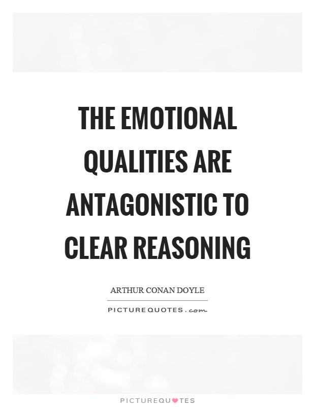 The emotional qualities are antagonistic to clear reasoning Picture Quote #1