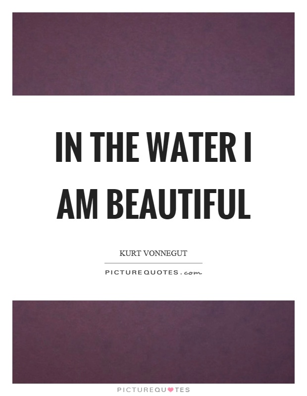 In the water I am beautiful Picture Quote #1