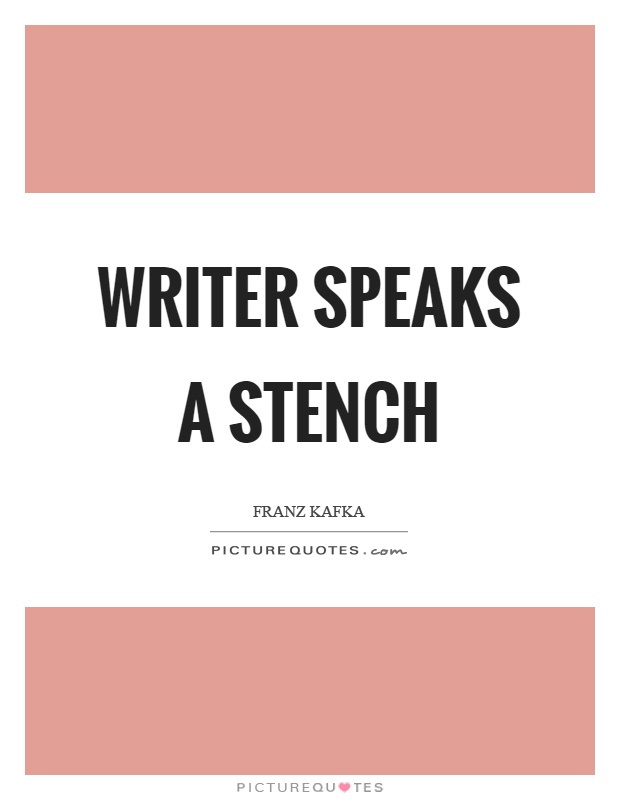 Writer speaks a stench Picture Quote #1