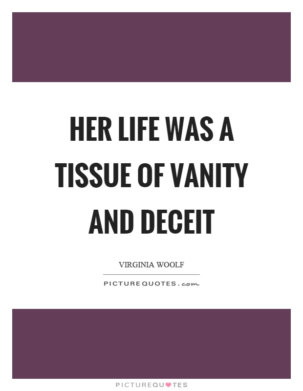 Her life was a tissue of vanity and deceit Picture Quote #1