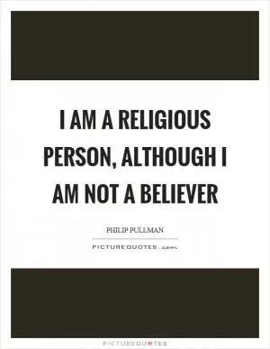 I am a religious person, although I am not a believer Picture Quote #1