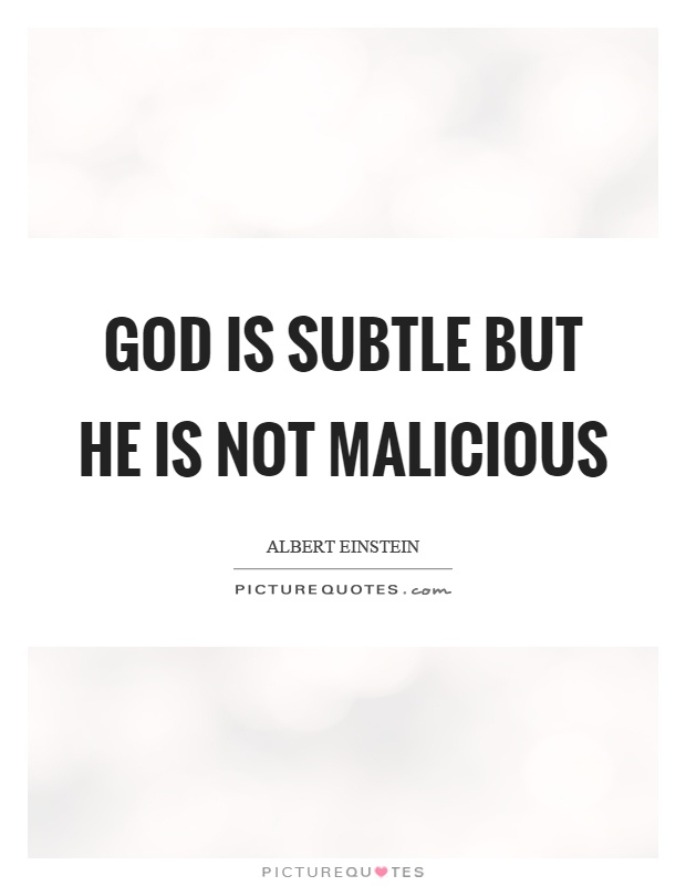 God is subtle but he is not malicious Picture Quote #1