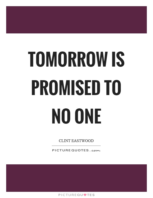 Tomorrow is promised to no one Picture Quote #1