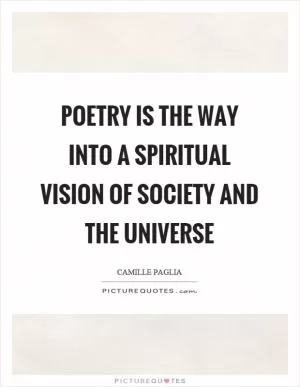 Poetry is the way into a spiritual vision of society and the universe Picture Quote #1