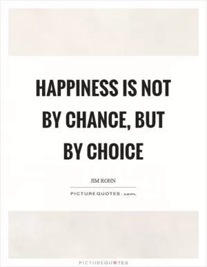 Happiness is not by chance, but by choice Picture Quote #1