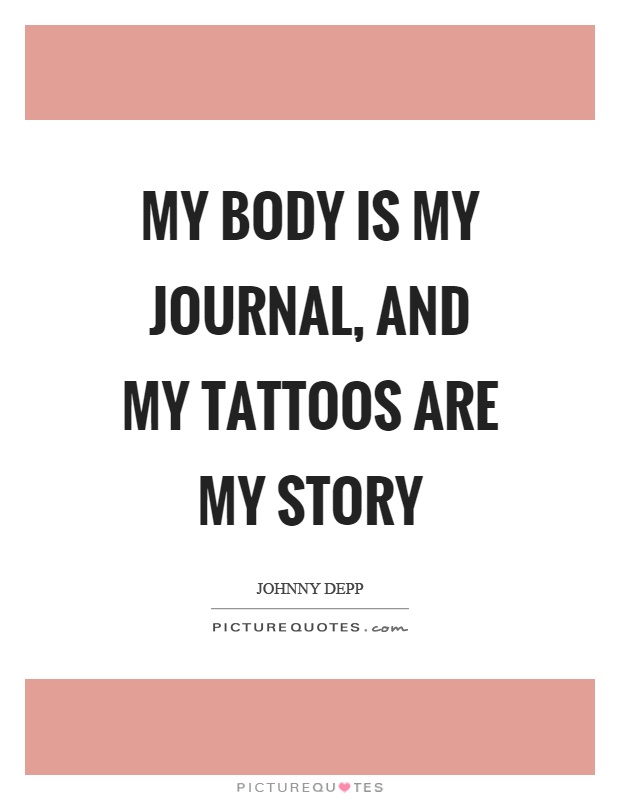 My body is my journal, and my tattoos are my story Picture Quote #1