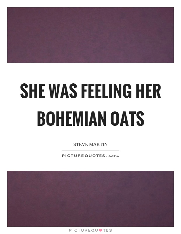 She was feeling her bohemian oats Picture Quote #1