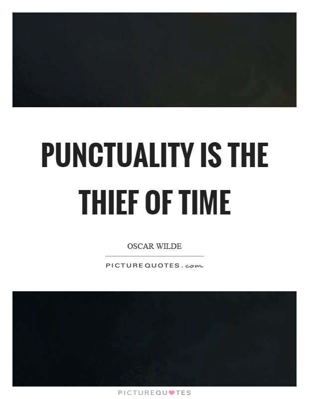 Punctuality is the thief of time Picture Quote #1