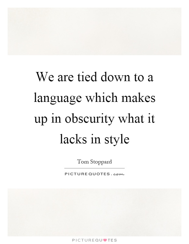 We are tied down to a language which makes up in obscurity what it lacks in style Picture Quote #1