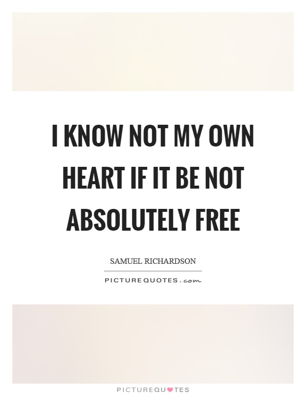 I know not my own heart if it be not absolutely free Picture Quote #1