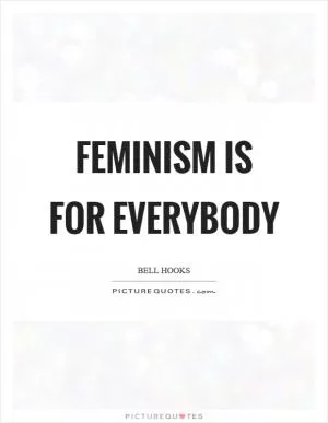 Feminism is for everybody Picture Quote #1