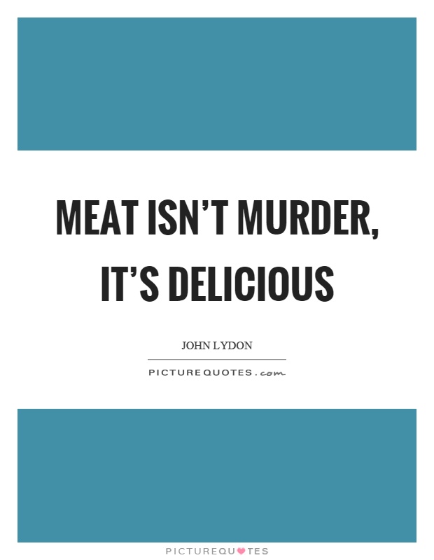 Meat isn't murder, it's delicious Picture Quote #1