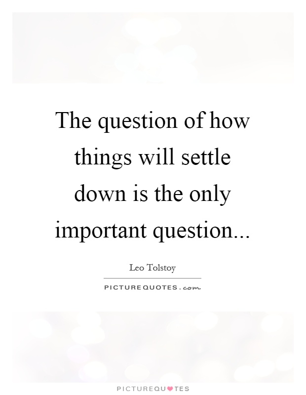 The question of how things will settle down is the only important question Picture Quote #1