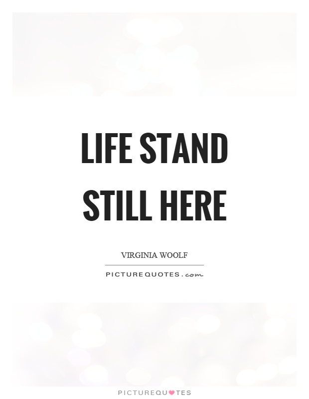 Life stand still here Picture Quote #1