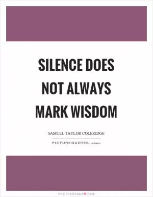 Silence does not always mark wisdom Picture Quote #1