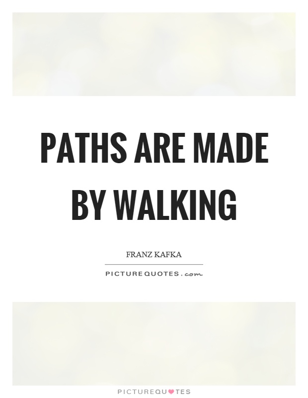 Paths are made by walking Picture Quote #1