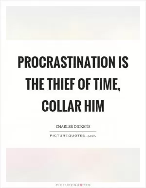 Procrastination is the thief of time, collar him Picture Quote #1