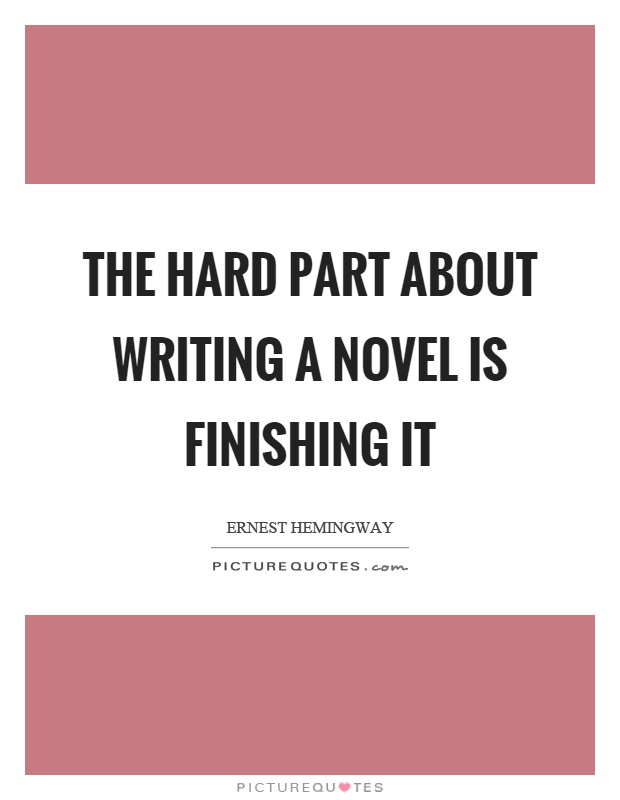The hard part about writing a novel is finishing it Picture Quote #1