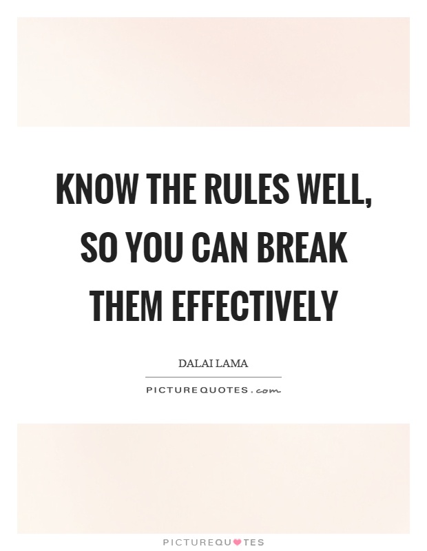 Know the rules well, so you can break them effectively Picture Quote #1