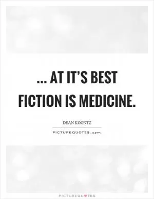 ... at it’s best fiction is medicine Picture Quote #1