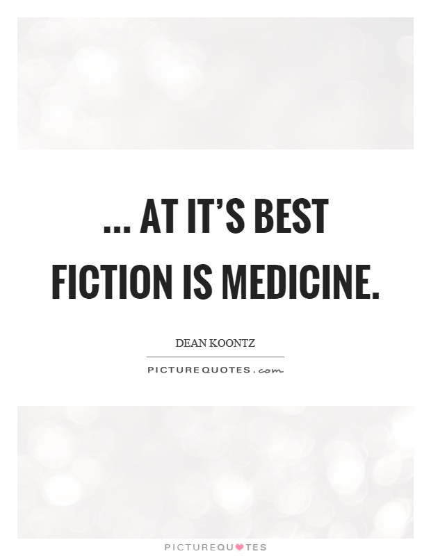 ... at it's best fiction is medicine Picture Quote #1