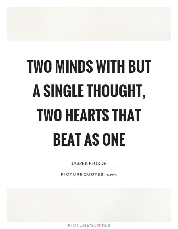 Two minds with but a single thought, two hearts that beat as one Picture Quote #1