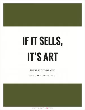 If it sells, it’s art Picture Quote #1