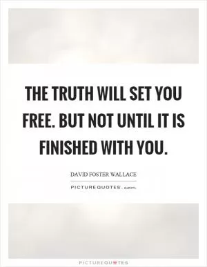 The truth will set you free. But not until it is finished with you Picture Quote #1