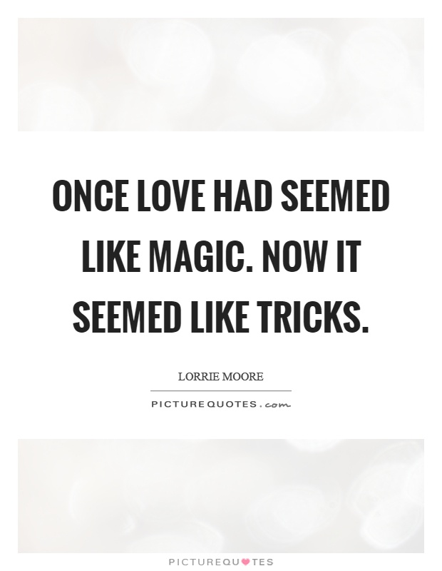 Once love had seemed like magic. Now it seemed like tricks Picture Quote #1