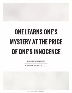 One learns one’s mystery at the price of one’s innocence Picture Quote #1