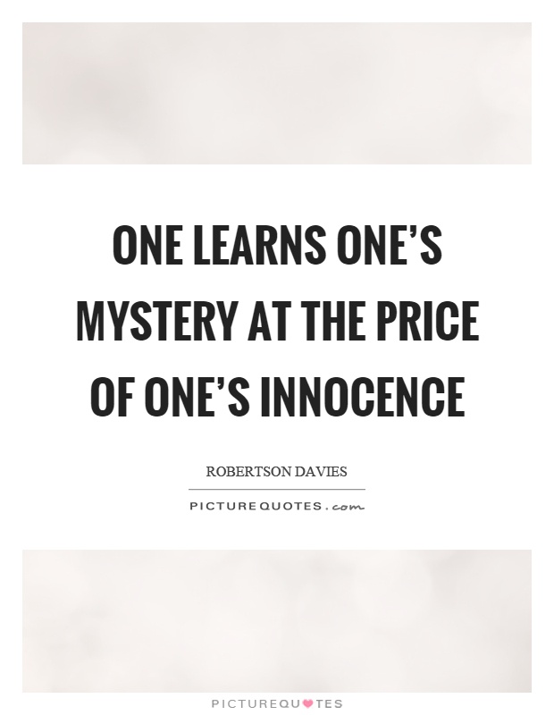 One learns one's mystery at the price of one's innocence Picture Quote #1