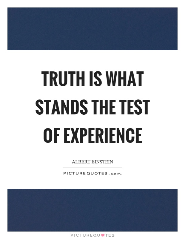 Truth is what stands the test of experience Picture Quote #1