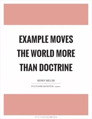 Example moves the world more than doctrine Picture Quote #1