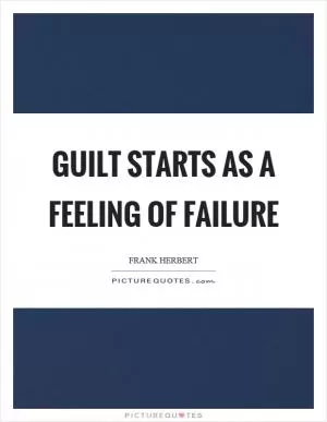 Guilt starts as a feeling of failure Picture Quote #1