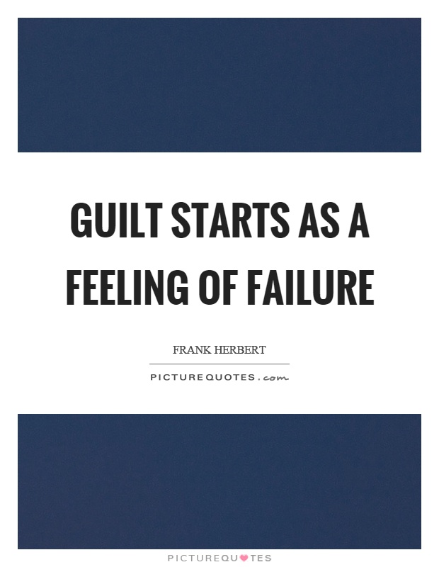 Guilt starts as a feeling of failure Picture Quote #1