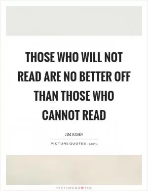 Those who will not read are no better off than those who cannot read Picture Quote #1