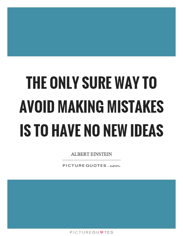 The only sure way to avoid making mistakes is to have no new ideas Picture Quote #1
