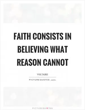 Faith consists in believing what reason cannot Picture Quote #1