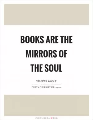 Books are the mirrors of the soul Picture Quote #1