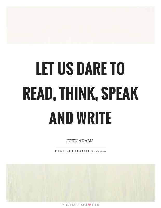 Let us dare to read, think, speak and write Picture Quote #1