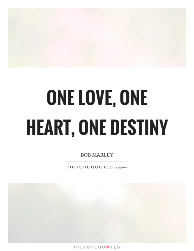 One love, one heart, one destiny Picture Quote #1