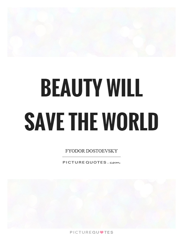 Beauty will save the world Picture Quote #1
